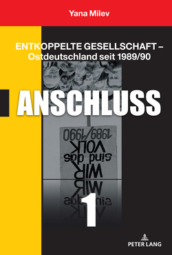 Entkoppelte Gesellschaft – Ostdeutschland seit 1989/90 von Milev,  Yana