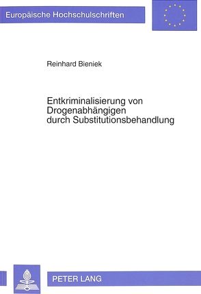 Entkriminalisierung von Drogenabhängigen durch Substitutionsbehandlung von Bienek,  Reinhard