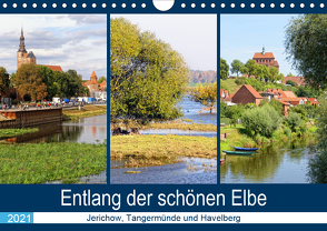 Entlang der schönen Elbe – Jerichow, Tangermünde und Havelberg (Wandkalender 2021 DIN A4 quer) von Frost,  Anja