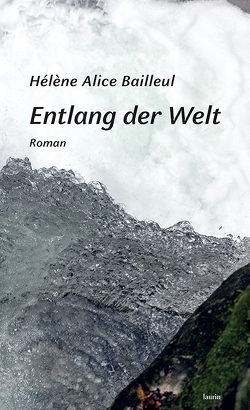 Entlang der Welt von Bailleul,  Hélène Alice, Fock,  Holger, Müller,  Sabine