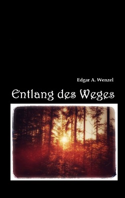 Entlang des Weges von Wenzel,  Edgar A.