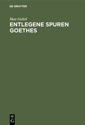 Entlegene Spuren Goethes von Geitel,  Max