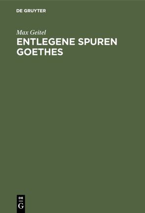 Entlegene Spuren Goethes von Geitel,  Max