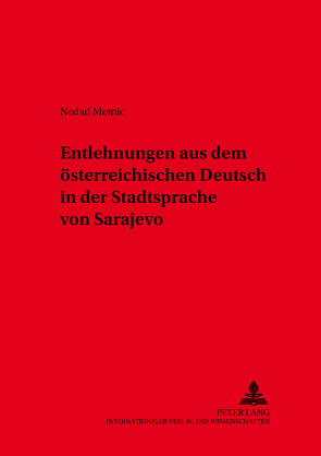 Entlehnungen aus dem österreichischen Deutsch in der Stadtsprache von Sarajevo von Memic,  Nedad