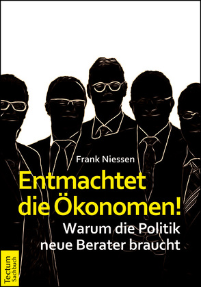 Entmachtet die Ökonomen! von Niessen,  Frank