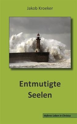 Entmutigte Seelen von Kroeker,  Jakob