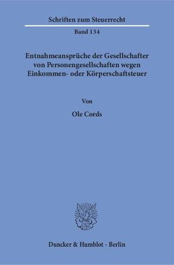 Entnahmeansprüche der Gesellschafter von Personengesellschaften wegen Einkommen- oder Körperschaftsteuer. von Cords,  Ole