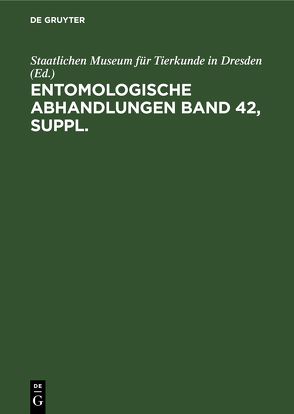 Entomologische Abhandlungen / Entomologische Abhandlungen. Band 42, Supplement von Staatliches Museum für Tierkunde in Dresden