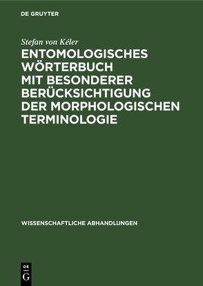 Entomologisches Wörterbuch mit besonderer Berücksichtigung der morphologischen Terminologie von Kéler,  Stefan von
