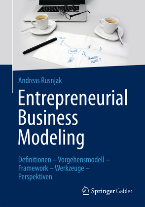 Entrepreneurial Business Modeling von Rusnjak,  Andreas