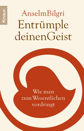 Entrümple deinen Geist von Bilgri,  Anselm