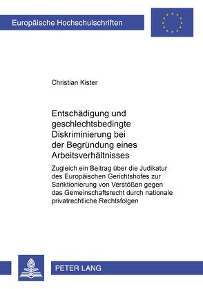 Entschädigung und geschlechtsbedingte Diskriminierung bei der Begründung eines Arbeitsverhältnisses von Kister,  Christian