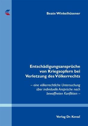 Entschädigungsansprüche von Kriegsopfern bei Verletzung des Völkerrechts von Winkelhüsener,  Beate