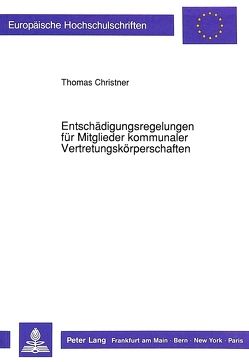 Entschädigungsregelungen für Mitglieder kommunaler Vertretungskörperschaften von Christner,  Thomas A.