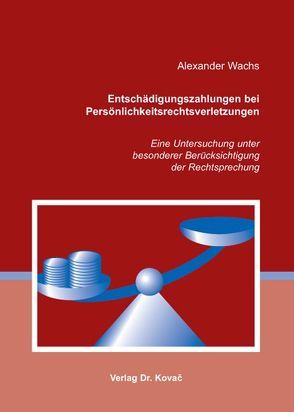 Entschädigungszahlungen bei Persönlichkeitsrechtsverletzungen von Wachs,  Alexander