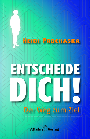 ENTSCHEIDE DICH! Der Weg zum Ziel von Prochaska,  Heidi