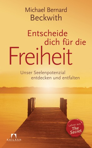 Entscheide dich für die Freiheit von Beckwith,  Michael Bernard, Eichelbeck,  Reinhard