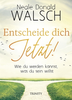 Entscheide dich jetzt! von Görden,  Thomas, Walsch,  Neale Donald