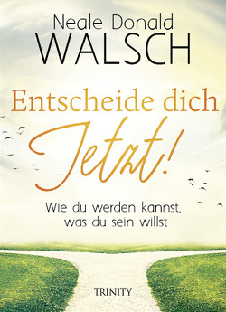 Entscheide dich jetzt! von Görden,  Thomas, Walsch,  Neale Donald