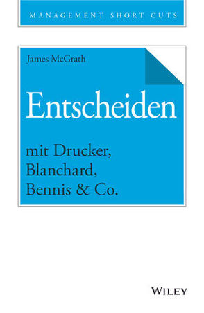 Entscheiden mit Drucker, Blanchard, Bennis & Co. von McGrath,  James, Schieberle,  Andreas