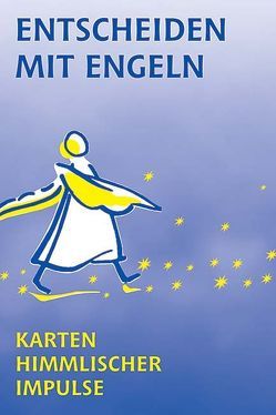 Entscheiden mit Engeln von Gabriel,  Hellena M, Mattheus,  Ursula