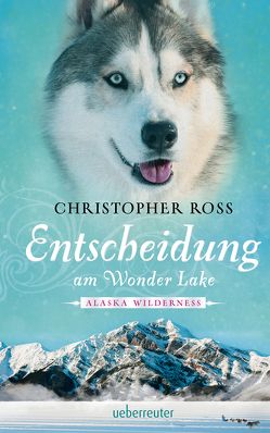 Alaska Wilderness – Entscheidung am Wonder Lake von Ross,  Christopher