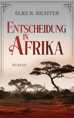 Entscheidung in Afrika von Richter,  Elke R.