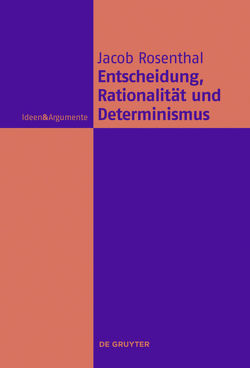 Entscheidung, Rationalität und Determinismus von Rosenthal,  Jacob