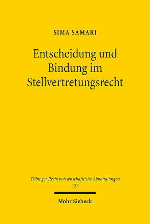 Entscheidung und Bindung im Stellvertretungsrecht von Samari,  Sima