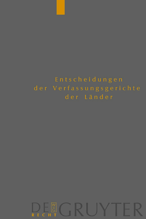 Entscheidungen der Verfassungsgerichte der Länder (LVerfGE) / Baden-Württemberg, Berlin, Brandenburg, Bremen, Hamburg, Hessen, Mecklenburg-Vorpommern, Niedersachsen, Saarland, Sachsen, Sachsen-Anhalt, Schleswig-Holstein, Thüringen von Von den Mitgliedern der Gerichte