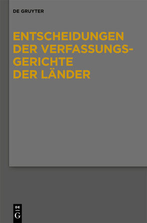 Entscheidungen der Verfassungsgerichte der Länder (LVerfGE) / Baden-Württemberg, Berlin, Brandenburg, Bremen, Hamburg, Hessen, Mecklenburg-Vorpommern, Niedersachsen, Saarland, Sachsen, Sachsen-Anhalt, Thüringen von Von den Mitgliedern der Gerichte