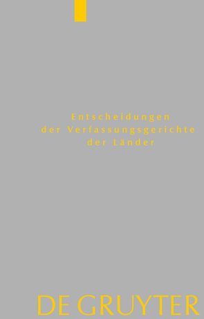 Entscheidungen der Verfassungsgerichte der Länder (LVerfGE) / Baden-Württemberg, Berlin, Brandenburg, Bremen, Hamburg, Hessen, Mecklenburg-Vorpommern, Niedersachsen, Saarland, Sachsen, Sachsen-Anhalt, Schleswig-Holstein, Thüringen von Von den Mitgliedern der Gerichte