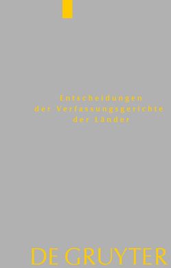 Entscheidungen der Verfassungsgerichte der Länder (LVerfGE) / Baden-Württemberg, Berlin, Brandenburg, Bremen, Hamburg, Hessen, Mecklenburg-Vorpommern, Niedersachsen, Saarland, Sachsen, Sachsen-Anhalt, Schleswig-Holstein, Thüringen von Von den Mitgliedern der Gerichte