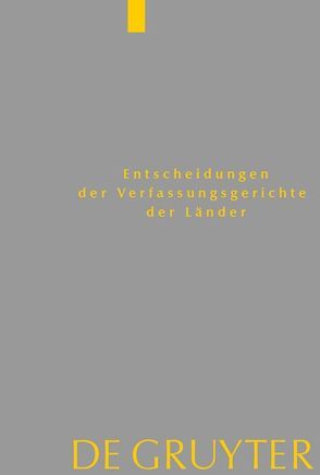 Entscheidungen der Verfassungsgerichte der Länder (LVerfGE) / Baden-Württemberg, Berlin, Brandenburg, Bremen, Hamburg, Hessen, Mecklenburg-Vorpommern, Niedersachsen, Saarland, Sachsen, Sachsen-Anhalt, Schleswig-Holstein, Thüringen von Von den Mitgliedern der Gerichte