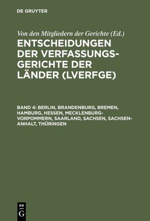 Entscheidungen der Verfassungsgerichte der Länder (LVerfGE) / Berlin, Brandenburg, Bremen, Hamburg, Hessen, Mecklenburg-Vorpommern, Saarland, Sachsen, Sachsen-Anhalt, Thüringen von Von den Mitgliedern der Gerichte