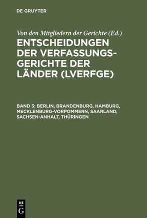 Entscheidungen der Verfassungsgerichte der Länder (LVerfGE) / Berlin, Brandenburg, Hamburg, Mecklenburg-Vorpommern, Saarland, Sachsen-Anhalt, Thüringen von Von den Mitgliedern der Gerichte