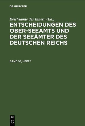 Entscheidungen des Ober-Seeamts und der Seeämter des Deutschen Reichs / Entscheidungen des Ober-Seeamts und der Seeämter des Deutschen Reichs. Band 10, Heft 1 von Reichsamte des Innern