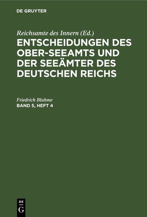 Entscheidungen des Ober-Seeamts und der Seeämter des Deutschen Reichs / Entscheidungen des Ober-Seeamts und der Seeämter des Deutschen Reichs. Band 5, Heft 4 von Reichsamte des Innern