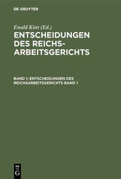 Entscheidungen des Reichsarbeitsgerichts / Entscheidungen des Reichsarbeitsgerichts. Band 1 von Köst,  Ewald