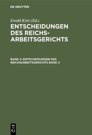 Entscheidungen des Reichsarbeitsgerichts / Entscheidungen des Reichsarbeitsgerichts. Band 2 von Köst,  Ewald