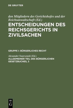 Entscheidungen des Reichsgerichts in Zivilsachen. Bürgerliches Recht / Allgemeiner Teil des Bürgerlichen Gesetzbuches, 3 von Swarzenski,  Alexander