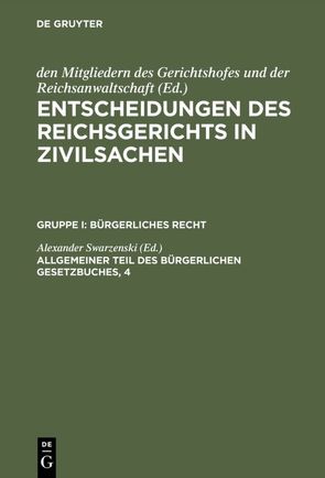 Entscheidungen des Reichsgerichts in Zivilsachen. Bürgerliches Recht / Allgemeiner Teil des Bürgerlichen Gesetzbuches, 4 von Swarzenski,  Alexander