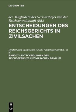 Entscheidungen des Reichsgerichts in Zivilsachen / Entscheidungen des Reichsgerichts in Zivilsachen. Band 171 von Deutschland Deutsches Reich / Reichsanwaltschaft, Deutschland Deutsches Reich / Reichsgericht