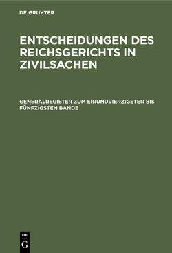 Entscheidungen des Reichsgerichts in Zivilsachen / Generalregister zum einundvierzigsten bis fünfzigsten Bande von Mitglieder des Gerichtshofes und der Reichsanwaltschaft