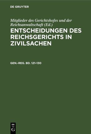 Entscheidungen des Reichsgerichts in Zivilsachen / Generalregister zum hunderteinundzwanzigsten bis hundertdreißigsten Bande von Müller,  Georg