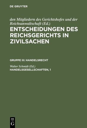 Entscheidungen des Reichsgerichts in Zivilsachen. Handelsrecht / Handelsgesellschaften, 1 von Schmidt,  Walter