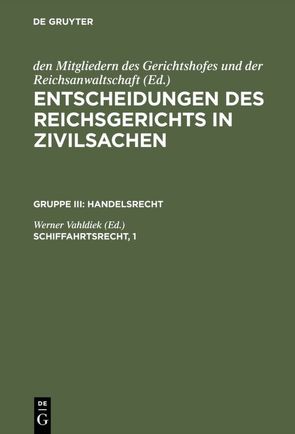 Entscheidungen des Reichsgerichts in Zivilsachen. Handelsrecht / Schiffahrtsrecht, 1 von Vahldiek,  Werner