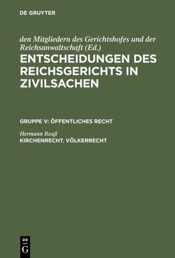 Entscheidungen des Reichsgerichts in Zivilsachen. Öffentliches Recht / Kirchenrecht. Völkerrecht von Reuss,  Hermann