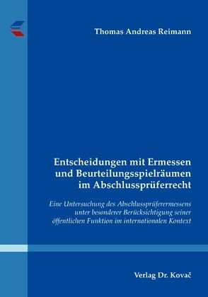 Entscheidungen mit Ermessen und Beurteilungsspielräumen im Abschlussprüferrecht von Reimann,  Thomas Andreas