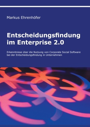 Entscheidungsfindung im Enterprise 2.0 von Ehrenhöfer,  Markus